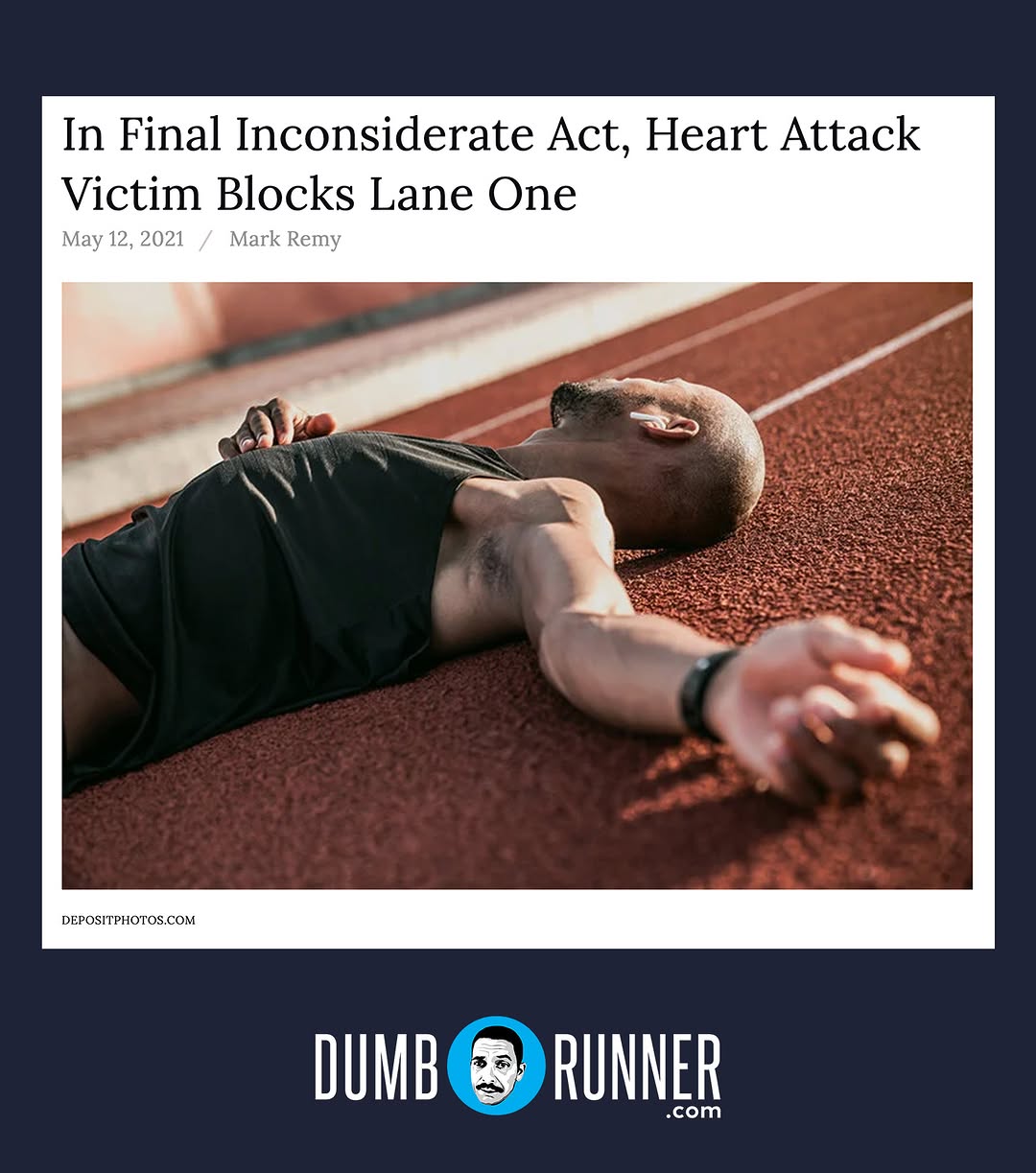 A jogger suffered a fatal heart attack at a local track this morning, Dumb Runner has learned, blocking the trackβs innermost lane and forcing other runners to go around him. Sources described the inc