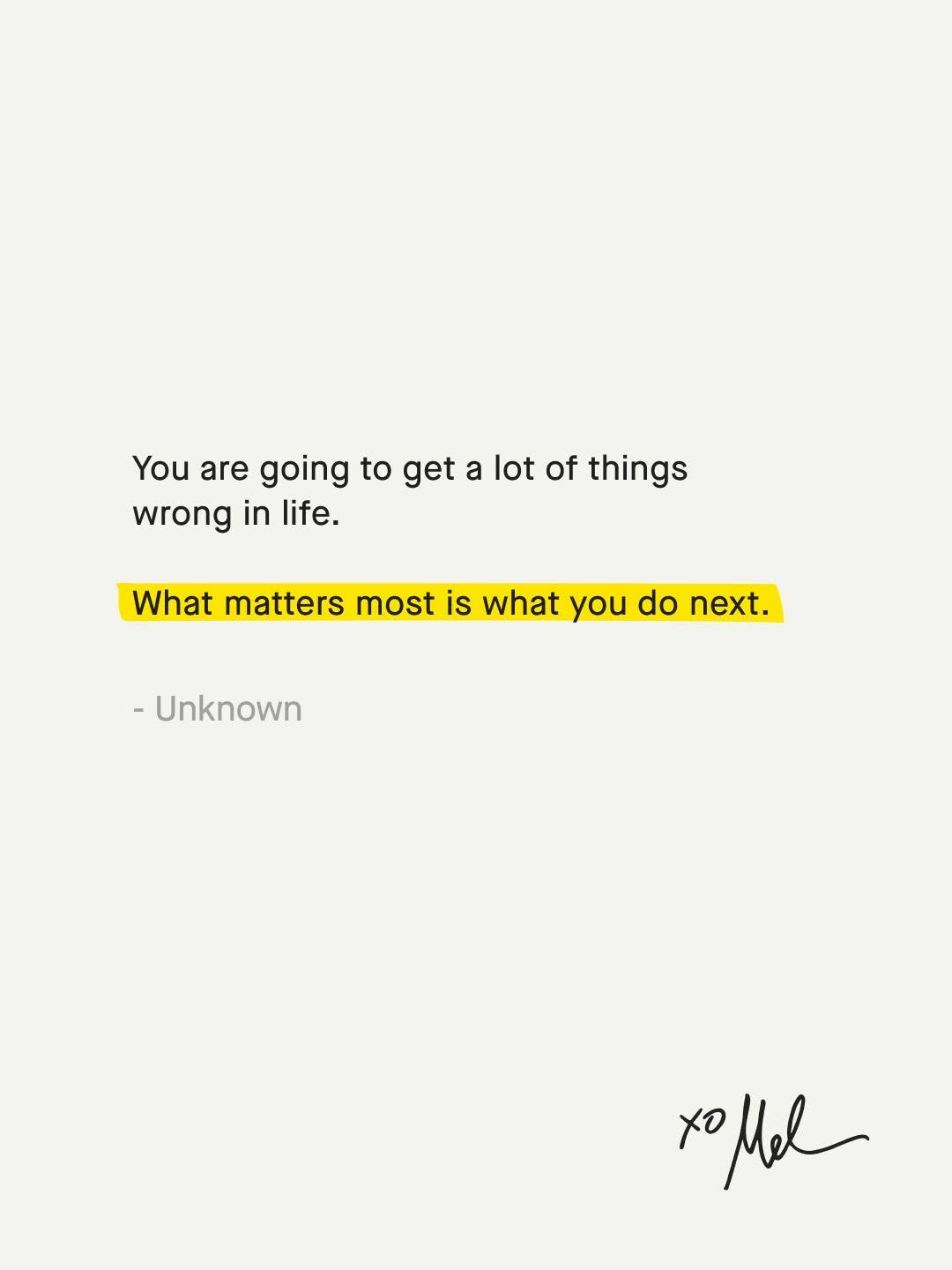 Youāre never going to get things right 100% of the time. And thatās okay. Say the wrong thing. Make the wrong call. Choose the wrong path. Thatās all a part of being human. What matters is not mak